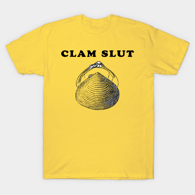 Clam Slut Clams TShirt TeePublic